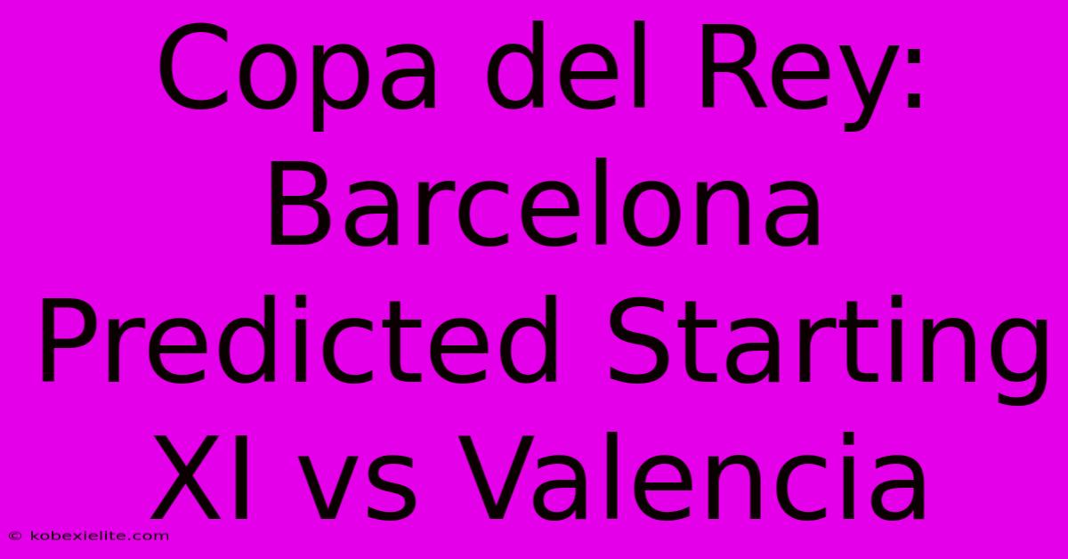 Copa Del Rey: Barcelona Predicted Starting XI Vs Valencia