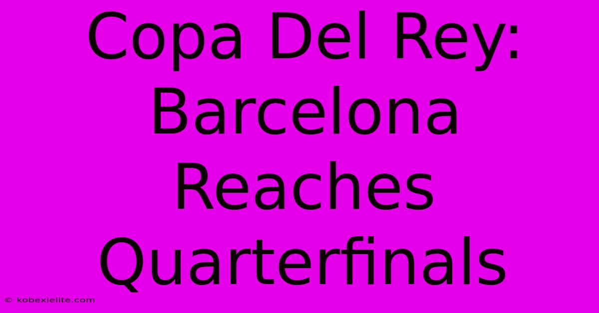 Copa Del Rey: Barcelona Reaches Quarterfinals