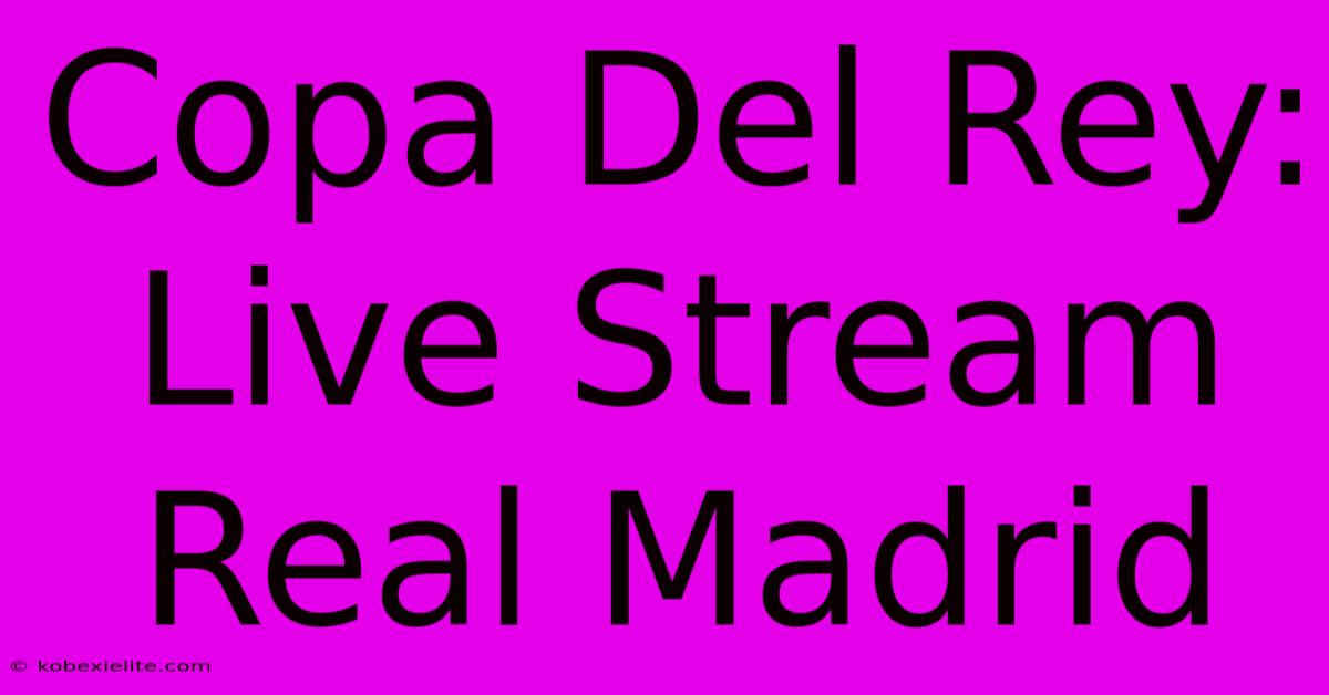 Copa Del Rey: Live Stream Real Madrid