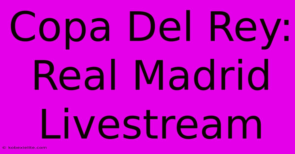 Copa Del Rey: Real Madrid Livestream