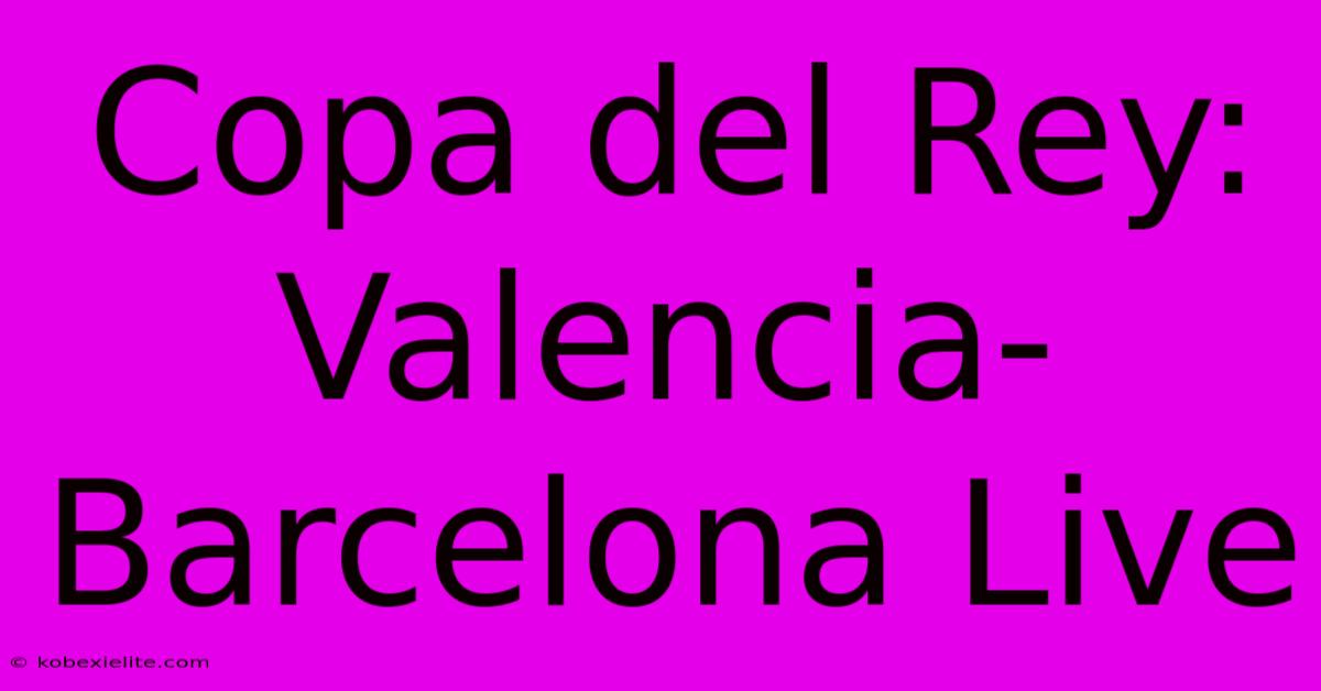 Copa Del Rey: Valencia-Barcelona Live