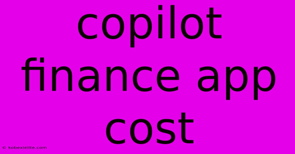 Copilot Finance App Cost Copilot Finance App Cost