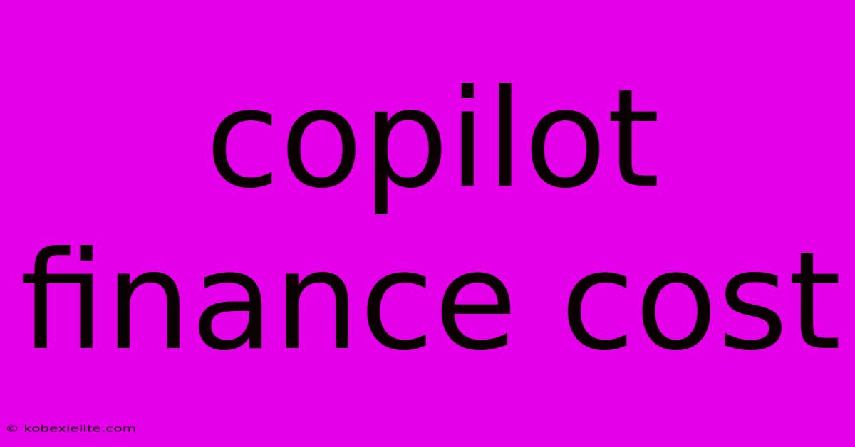 Copilot Finance Cost Copilot Finance Cost