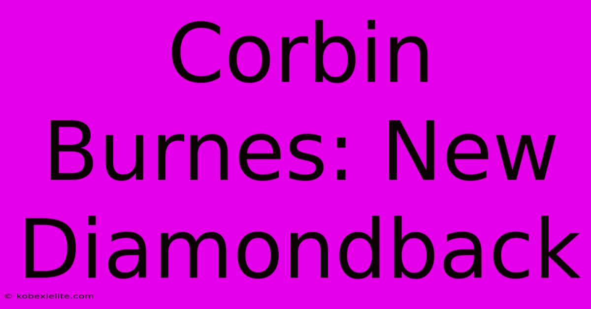 Corbin Burnes: New Diamondback