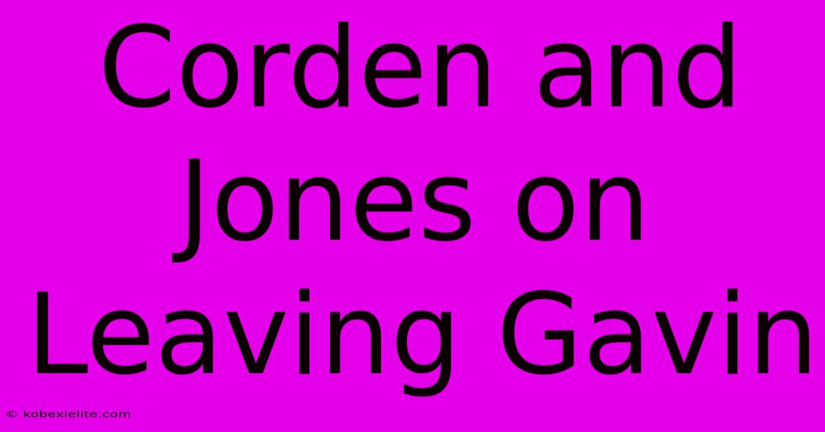 Corden And Jones On Leaving Gavin