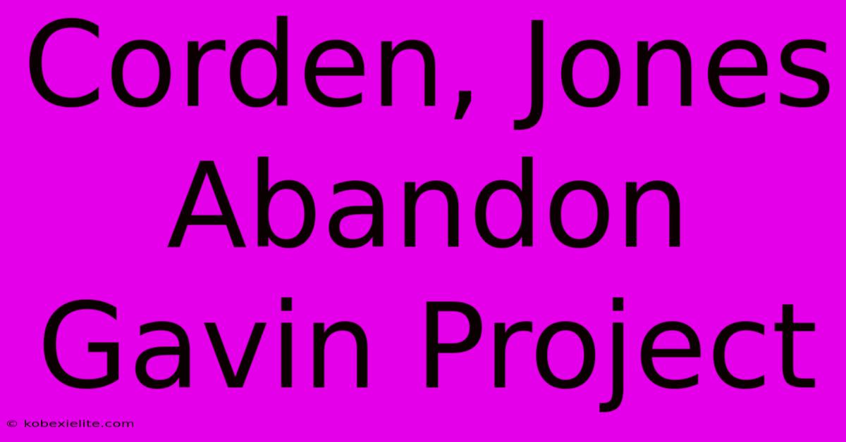 Corden, Jones Abandon Gavin Project