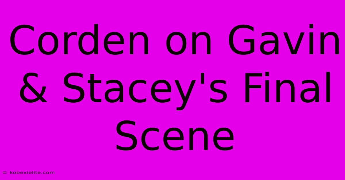 Corden On Gavin & Stacey's Final Scene