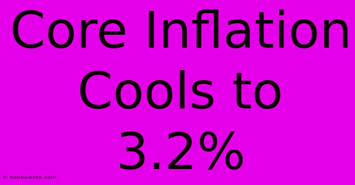 Core Inflation Cools To 3.2%