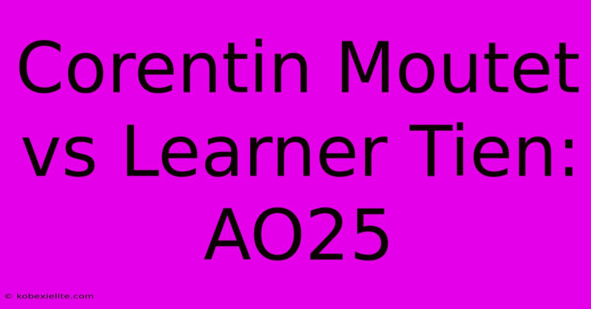 Corentin Moutet Vs Learner Tien: AO25