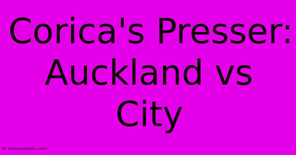 Corica's Presser: Auckland Vs City