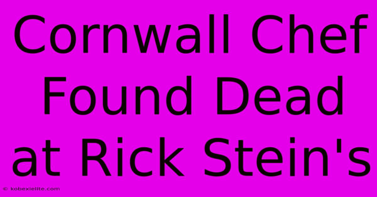 Cornwall Chef Found Dead At Rick Stein's