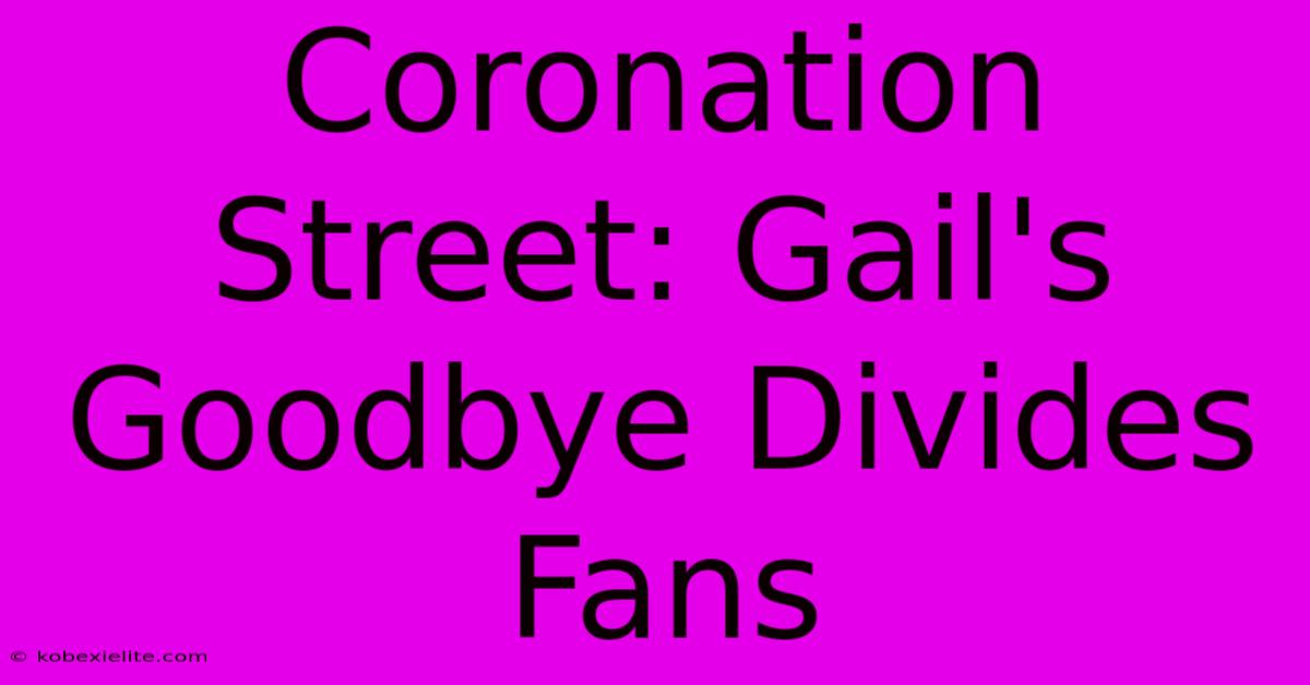 Coronation Street: Gail's Goodbye Divides Fans