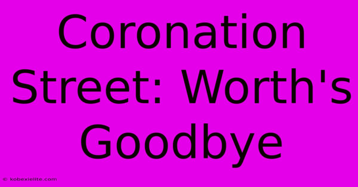 Coronation Street: Worth's Goodbye