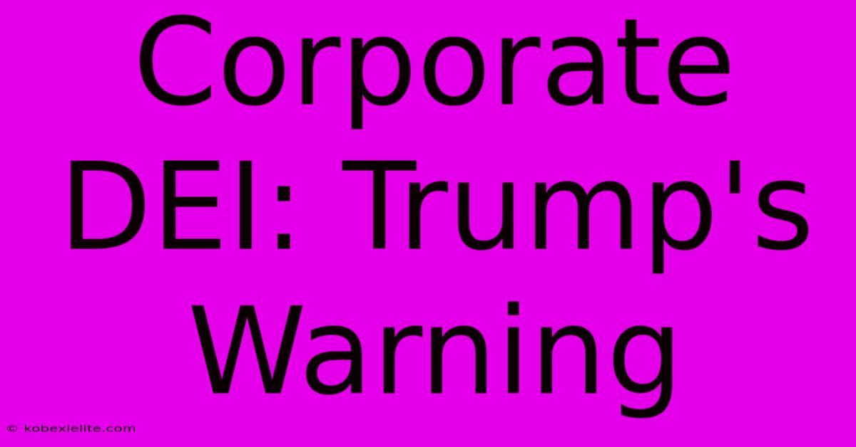 Corporate DEI: Trump's Warning