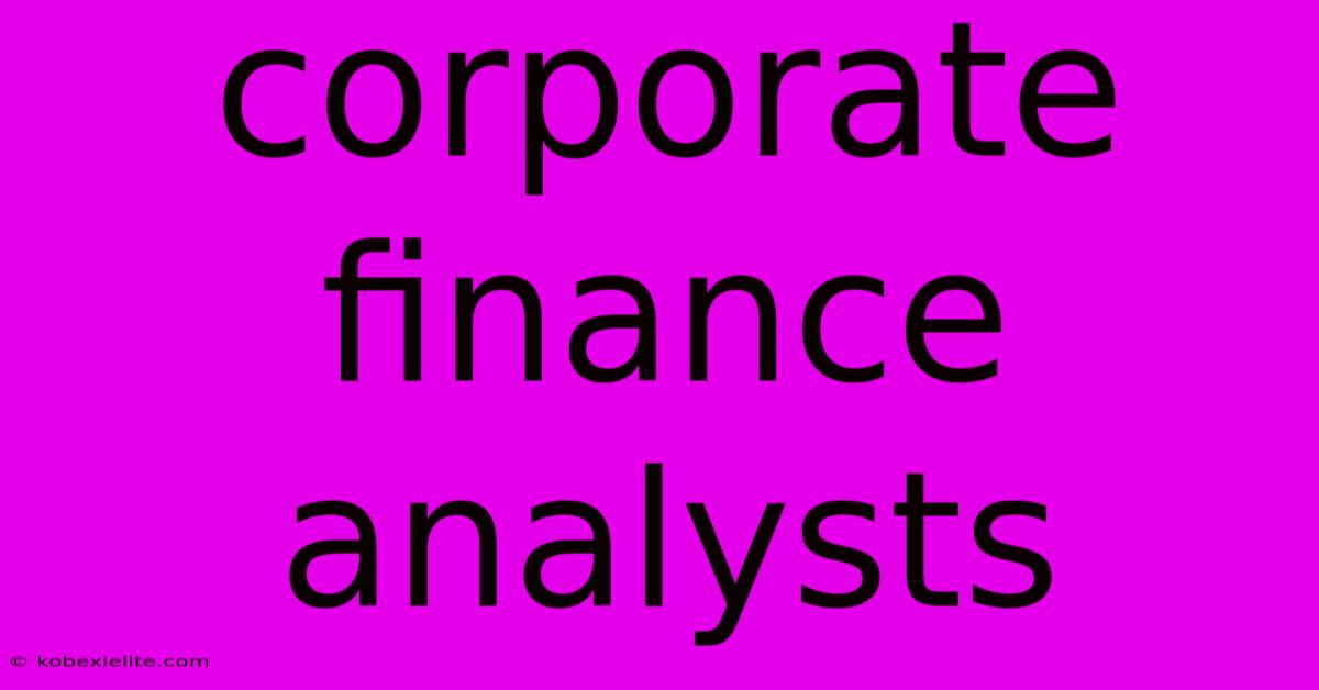 Corporate Finance Analysts Corporate Finance Analysts
