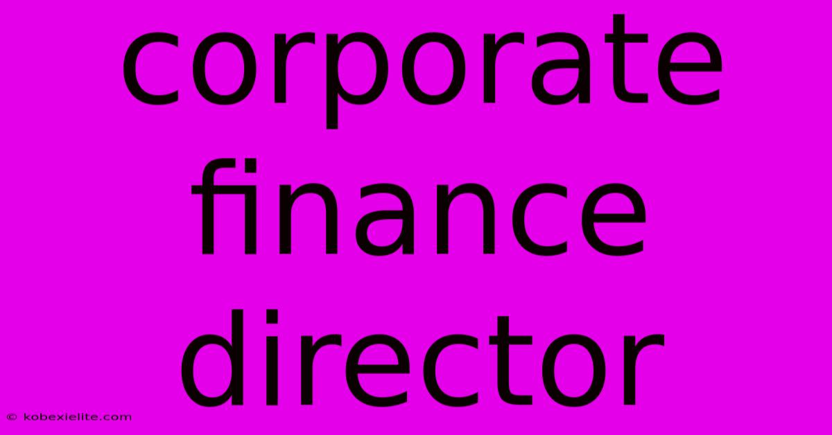 Corporate Finance Director Corporate Finance Director