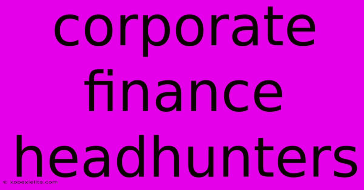 Corporate Finance Headhunters Corporate Finance Headhunters