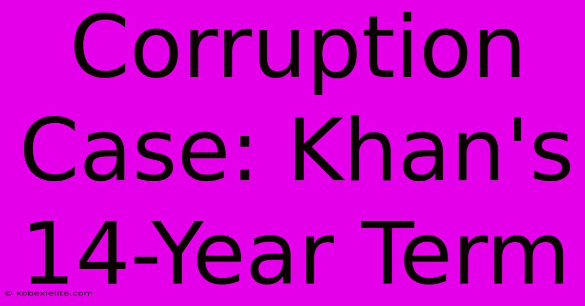 Corruption Case: Khan's 14-Year Term