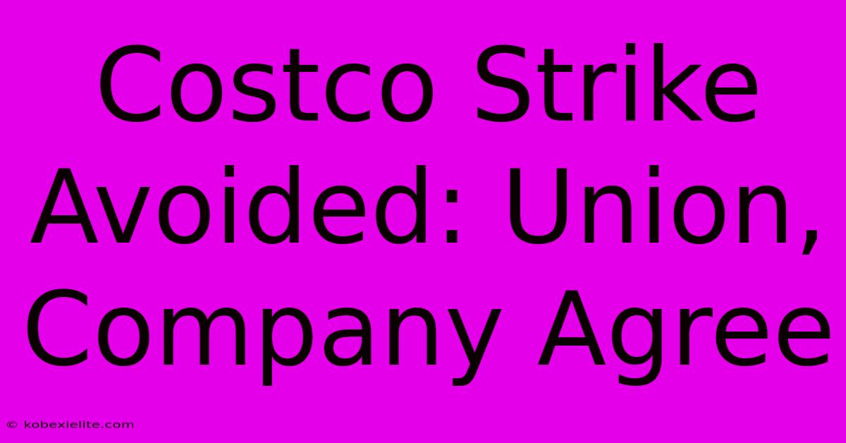 Costco Strike Avoided: Union, Company Agree