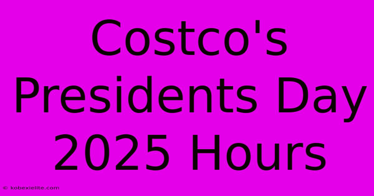 Costco's Presidents Day 2025 Hours