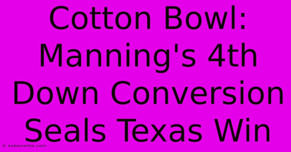 Cotton Bowl: Manning's 4th Down Conversion Seals Texas Win