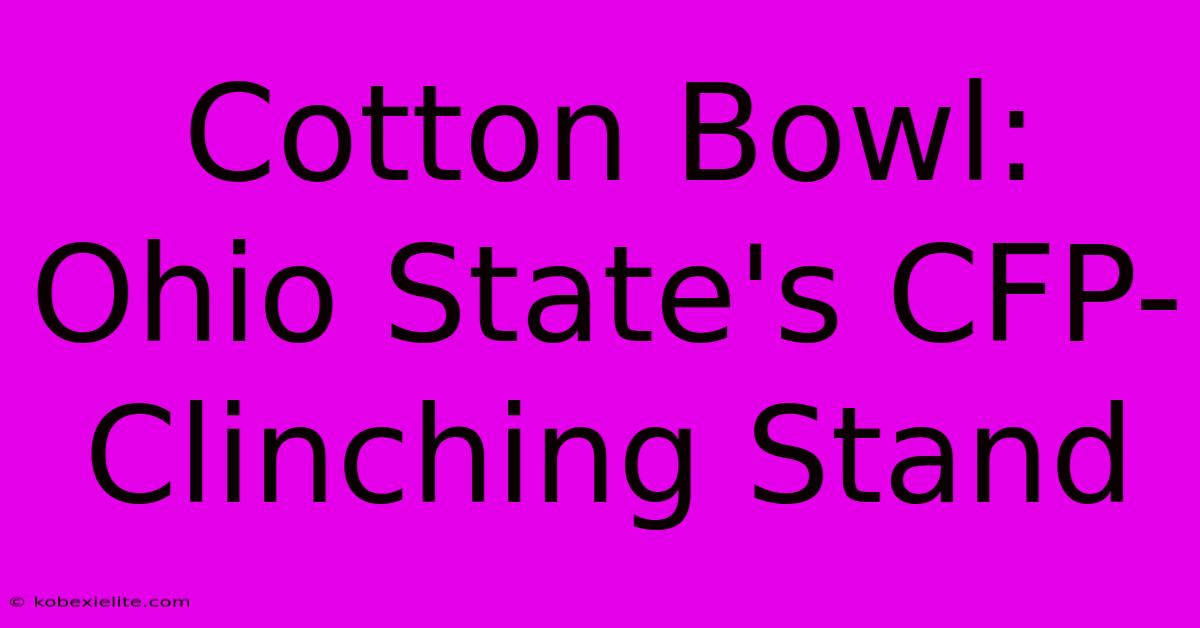 Cotton Bowl: Ohio State's CFP-Clinching Stand