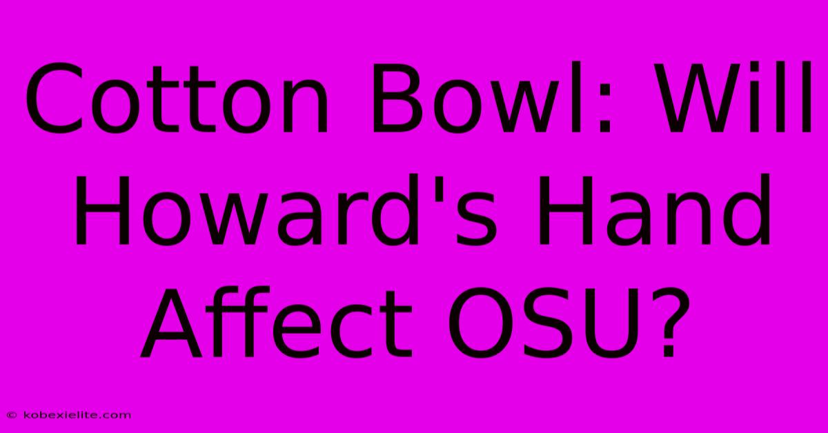 Cotton Bowl: Will Howard's Hand Affect OSU?