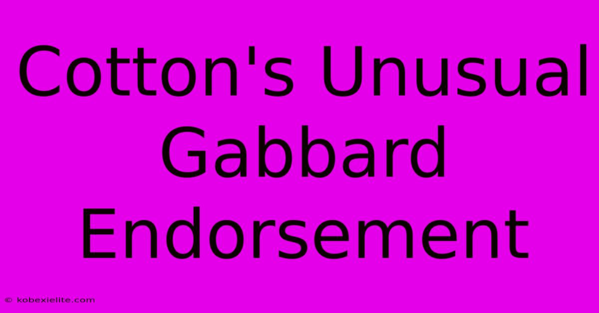 Cotton's Unusual Gabbard Endorsement