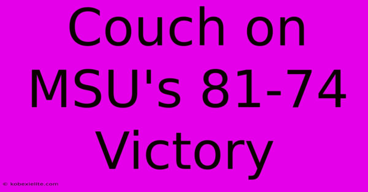 Couch On MSU's 81-74 Victory