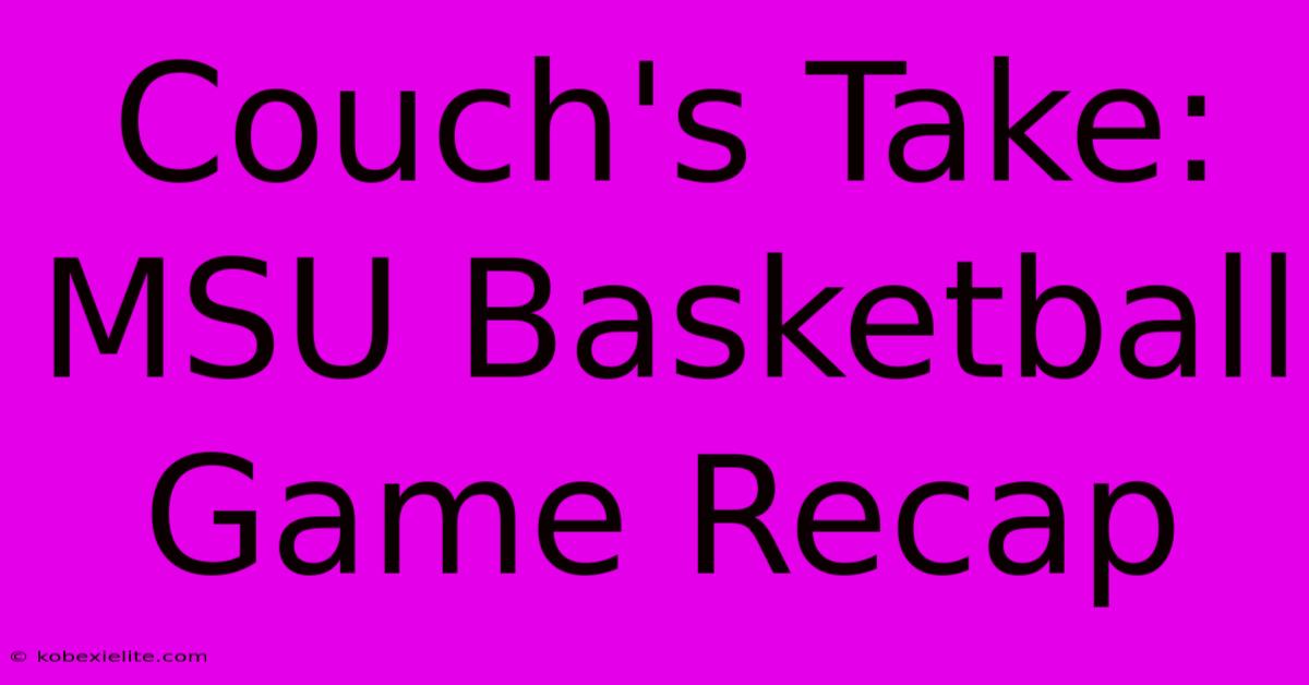 Couch's Take: MSU Basketball Game Recap