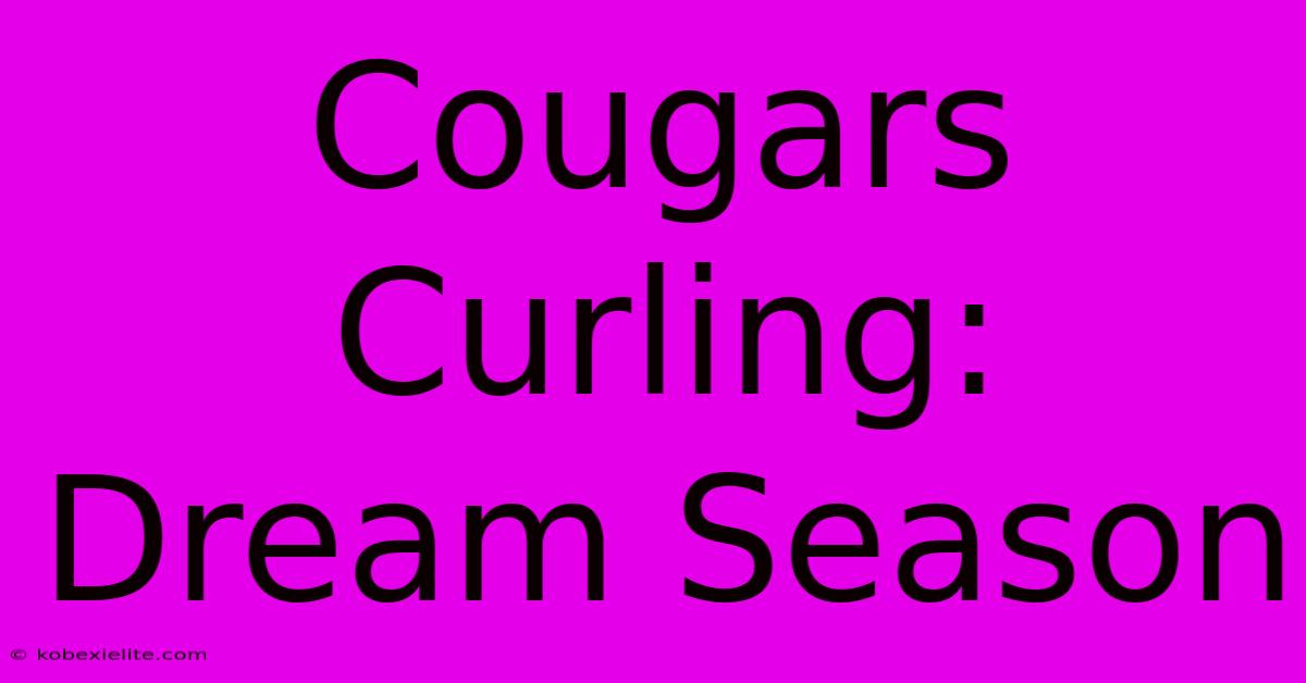 Cougars Curling: Dream Season