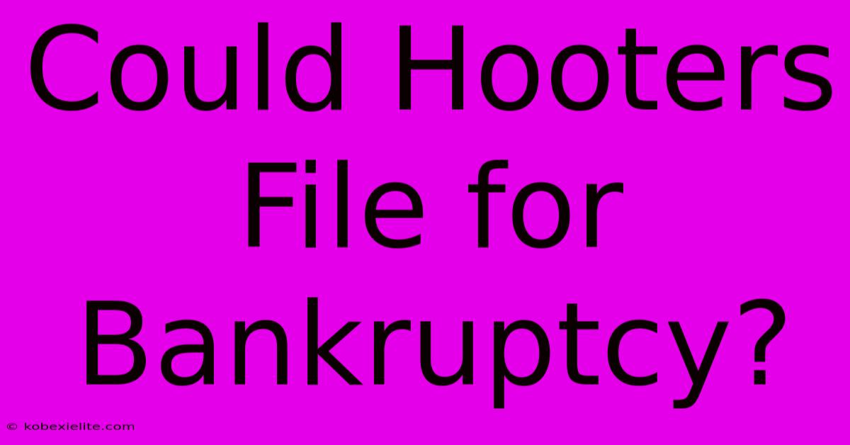 Could Hooters File For Bankruptcy?