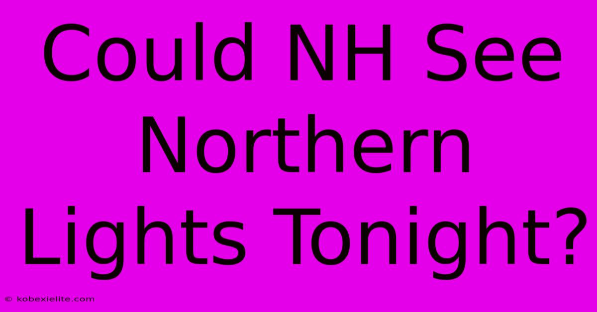 Could NH See Northern Lights Tonight?