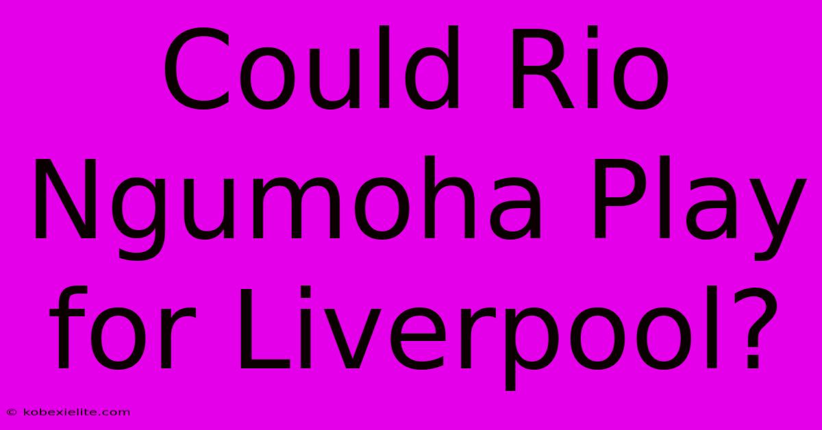 Could Rio Ngumoha Play For Liverpool?