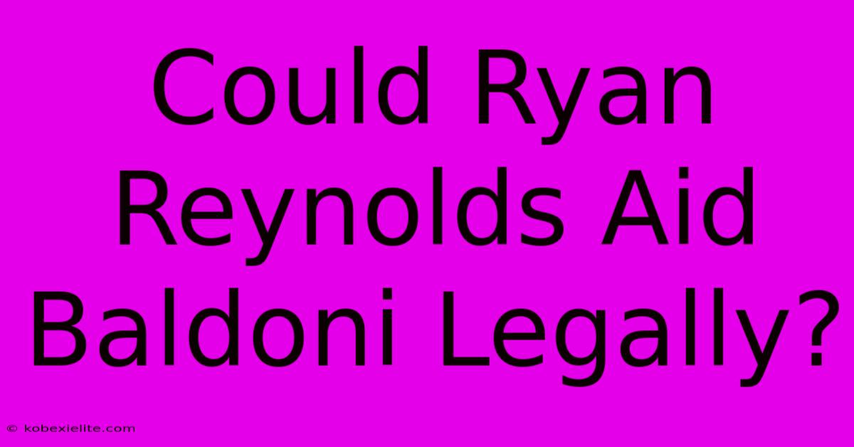 Could Ryan Reynolds Aid Baldoni Legally?