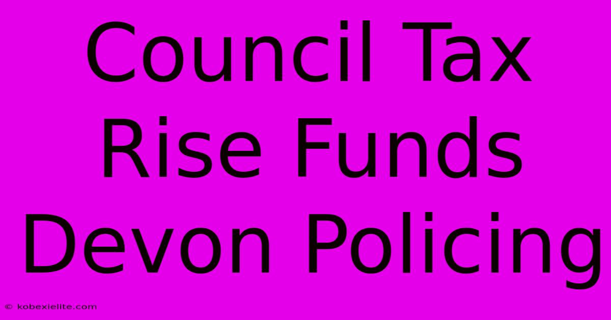 Council Tax Rise Funds Devon Policing