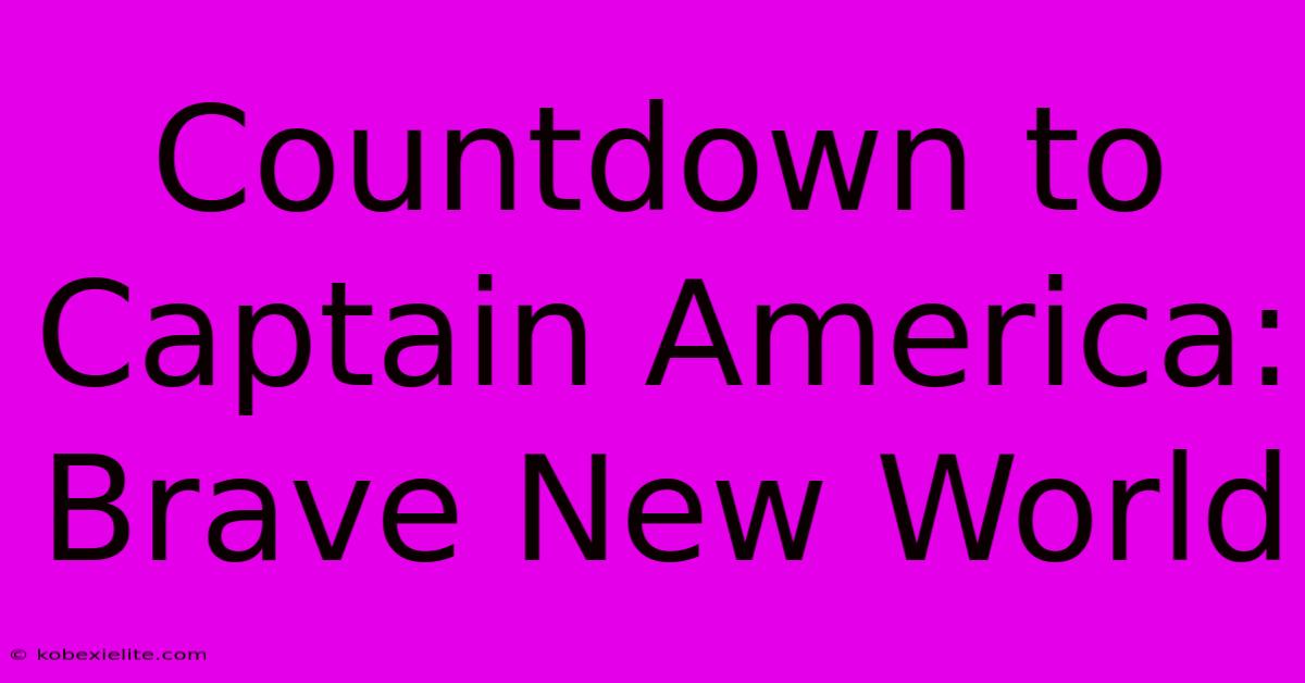 Countdown To Captain America: Brave New World