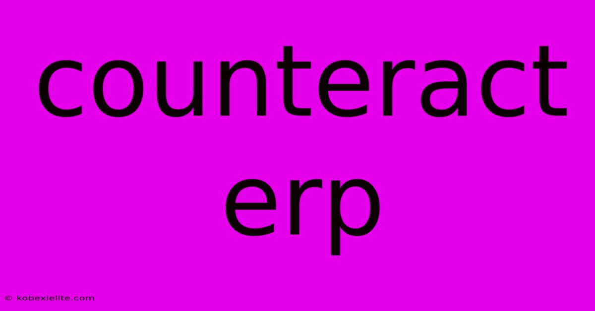 Counteract Erp