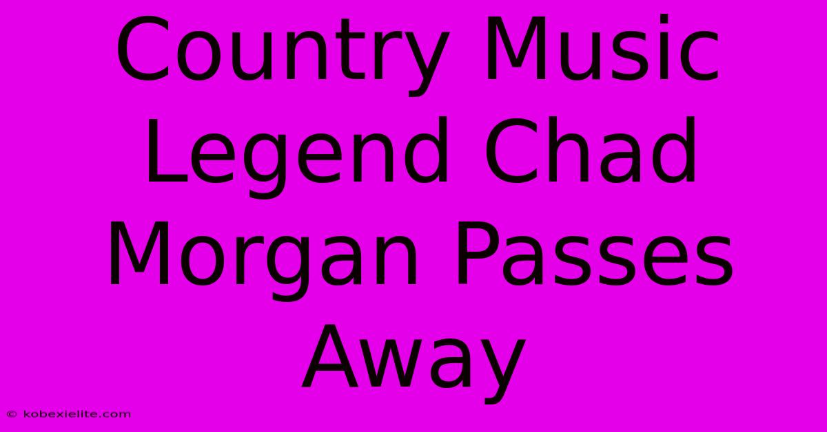 Country Music Legend Chad Morgan Passes Away