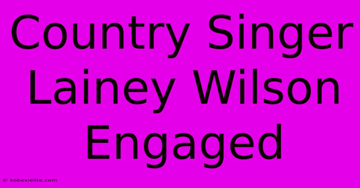 Country Singer Lainey Wilson Engaged