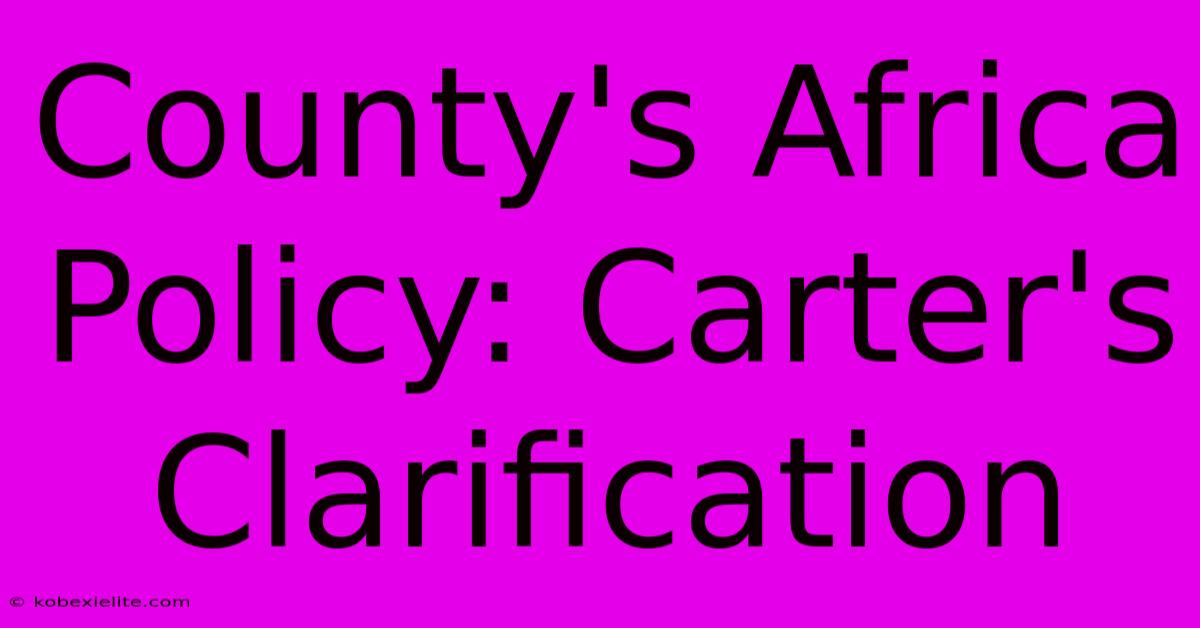 County's Africa Policy: Carter's Clarification