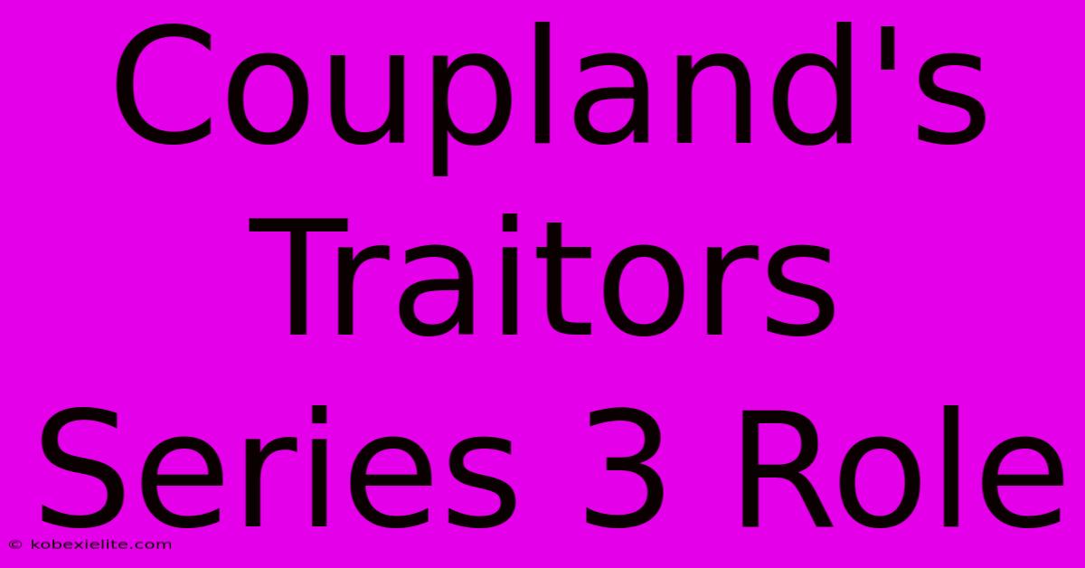 Coupland's Traitors Series 3 Role