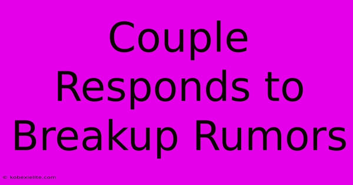 Couple Responds To Breakup Rumors