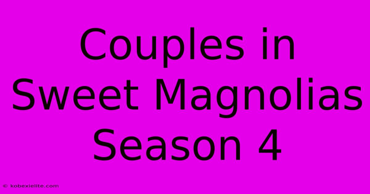 Couples In Sweet Magnolias Season 4