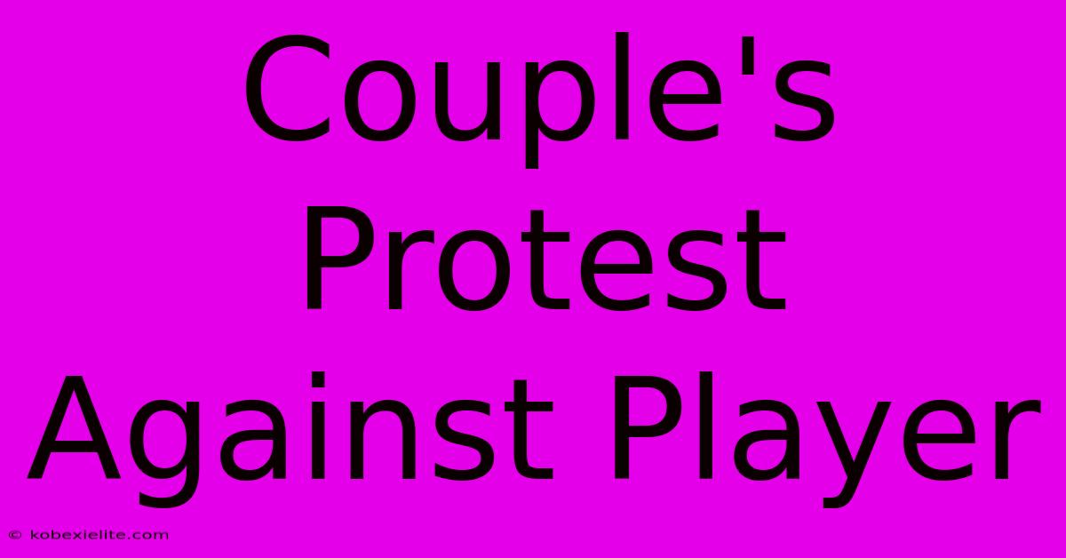 Couple's Protest Against Player