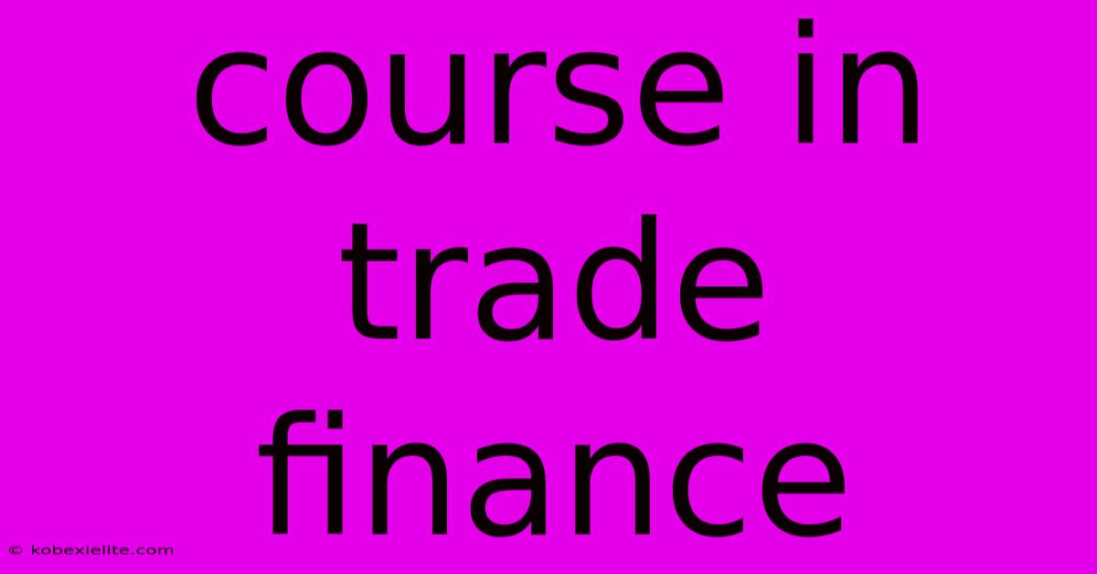Course In Trade Finance Course In Trade Finance