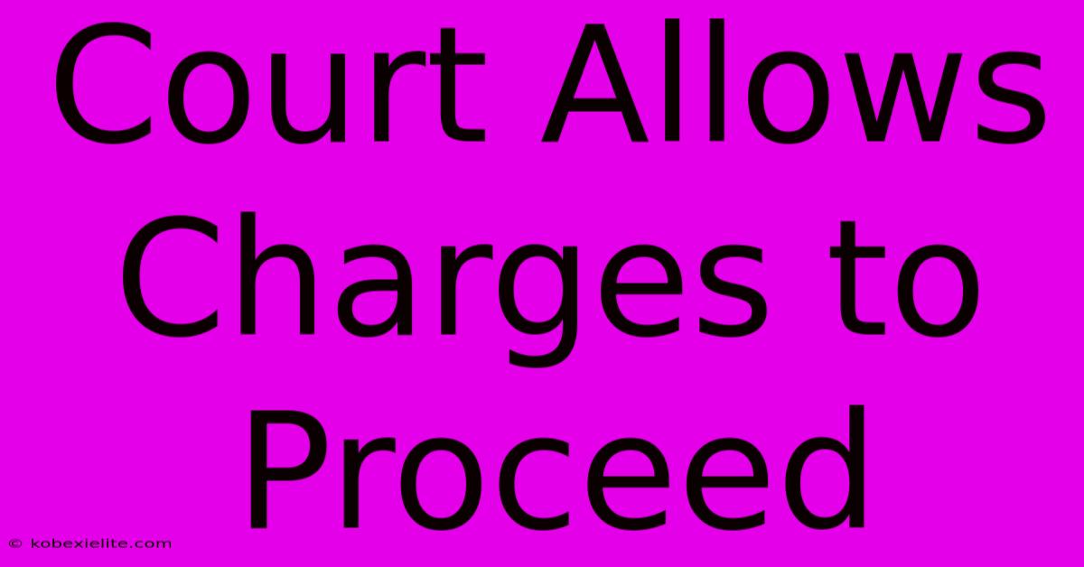 Court Allows Charges To Proceed