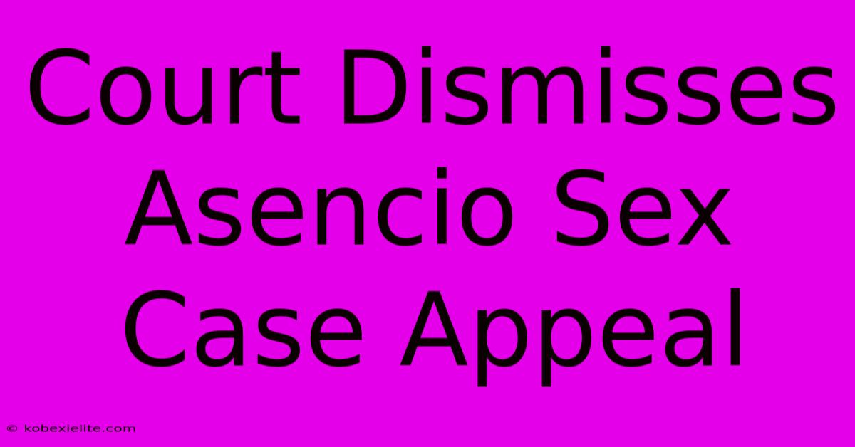 Court Dismisses Asencio Sex Case Appeal