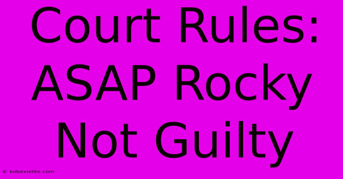 Court Rules: ASAP Rocky Not Guilty