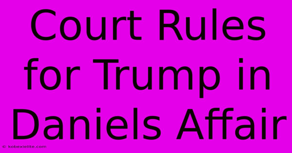 Court Rules For Trump In Daniels Affair